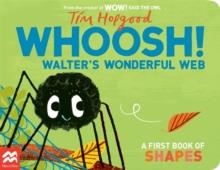 WHOOSH! WALTER'S WONDERFUL WEB : A FIRST BOOK OF SHAPES | 9781035000029 | TIM HOPGOOD