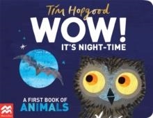 WOW! IT'S NIGHT-TIME : A FIRST BOOK OF ANIMALS | 9781529098969 | TIM HOPGOOD
