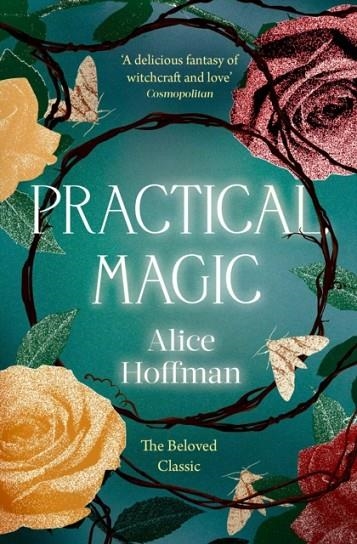 PRACTICAL MAGIC : THE BELOVED NOVEL OF LOVE, FRIENDSHIP, SISTERHOOD AND MAGIC : 3 | 9781398515512 | ALICE HOFFMAN