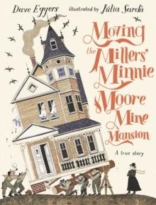 MOVING THE MILLERS MINNIE MOORE MINE MAN | 9781529516302 | DAVE EGGERS