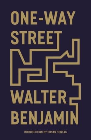 ONE-WAY STREET : AND OTHER WRITINGS | 9781839761652 | WALTER BENJAMIN