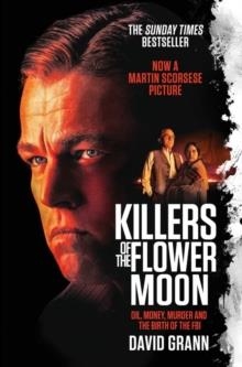 KILLERS OF THE FLOWER MOON : OIL, MONEY, MURDER AND THE BIRTH OF THE FBI | 9781398513341 | DAVID GRANN