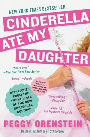 CINDERELLA ATE MY DAUGHTER | 9780061711534 | PEGGY ORENSTEIN