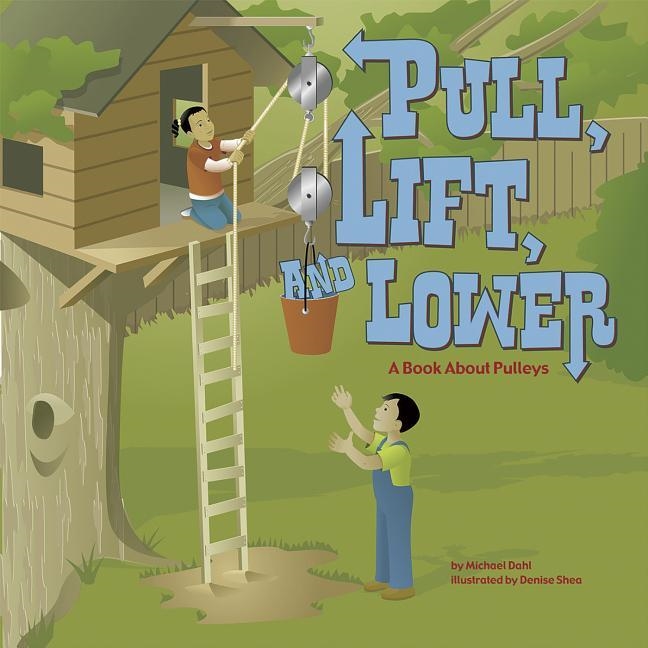 PULL, LIFT, AND LOWER | 9781404819085 | MICHAEL DAHL , DENISE SHEA