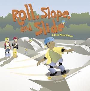 ROLL, SLOPE, AND SLIDE | 9781404819092 | MICHAEL DAHL , DENISE SHEA