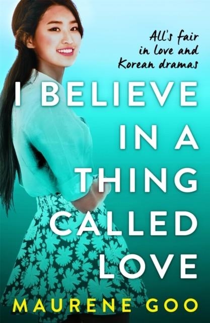 I BELIEVE IN A THING CALLED LOVE | 9781444969788 | MAURENE GOO