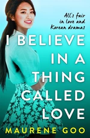 I BELIEVE IN A THING CALLED LOVE | 9781444969788 | MAURENE GOO