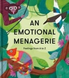 AN EMOTIONAL MENAGERIE : AN A TO Z OF POEMS ABOUT FEELINGS | 9781915087195 | THE SCHOOL OF LIFE