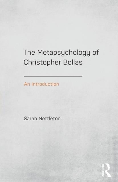 THE METAPSYCHOLOGY OF CHRISTOPHER BOLLAS : AN INTRODUCTION | 9781138795556 | SARAH NETTLETON
