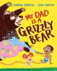 MY DAD IS A GRIZZLY BEAR | 9781529013979 | SWAPNA HADDOW 