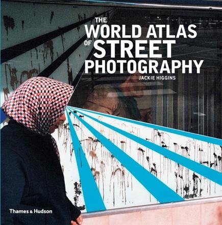 THE WORLD ATLAS OF STREET PHOTOGRAPHY | 9780500544365 | JACKIE HIGGINS