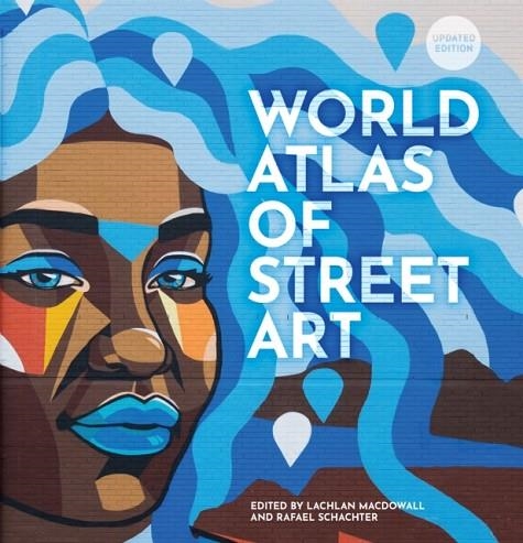 THE WORLD ATLAS OF STREET ART | 9780711283442 | RAFAEL SCHACTER, LACHLAN MACDOWALL