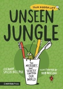 UNSEEN JUNGLE: THE MICROBES THAT SECRETLY CONTROL OUR WORLD | 9781529512144 | ELEANOR SPICER RIDE