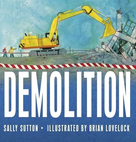 DEMOLITION | 9780763664930 | SALLY SUTTON, BRIAN LOVELOCK