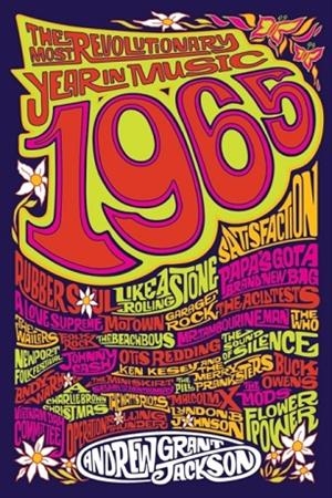 1965: THE MOST REVOLUTIONARY YEAR IN MUSIC | 9781250181718 | ANDREW GRANT JACKSON
