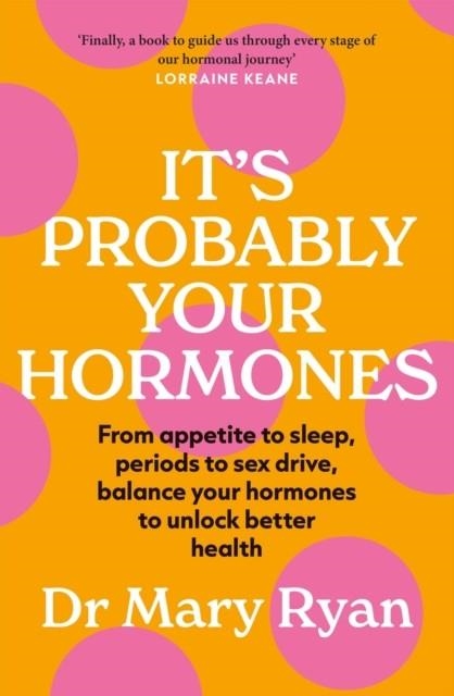 IT'S PROBABLY YOUR HORMONES | 9781529434866 | DR MARY RYAN
