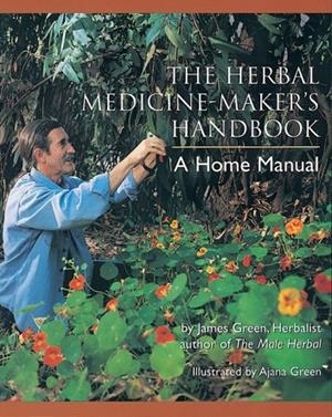 THE HERBAL MEDICINE-MAKER'S HANDBOOK : A HOME MANUAL | 9780895949905 | JAMES GREEN
