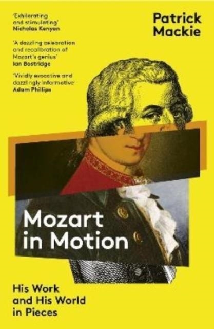 MOZART IN MOTION : HIS WORK AND HIS WORLD IN PIECES | 9781783786008 | PATRICK MACKIE
