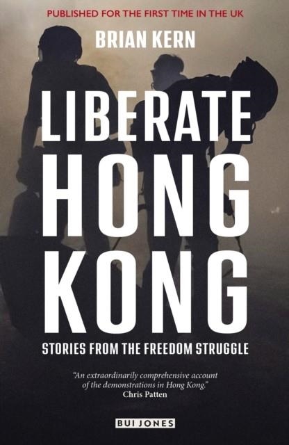 LIBERATE HONG KONG : STORIES FROM THE FREEDOM STRUGGLE | 9781739424329 | BRIAN KERN