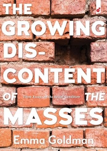 THE GROWING DISCONTENT OF THE MASSES : THREE ESSAYS ON THE SOCIAL CONDITION | 9781609441395 | EMMA GOLDMAN