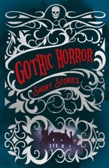 GOTHIC HORROR SHORT STORIES | 9781398824218 | VARIOUS AUTHORS