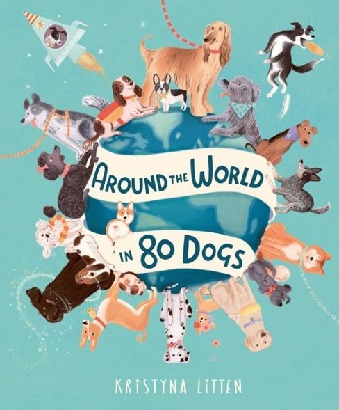 AROUND THE WORLD IN 80 DOGS | 9781803381039 | KRISTYNA LITTEN