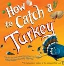 HOW TO CATCH A TURKEY | 9781492664352 | ADAM WALLACE