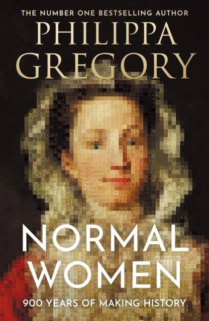 NORMAL WOMEN : 900 YEARS OF MAKING HISTORY | 9780008601706 | PHILIPPA GREGORY