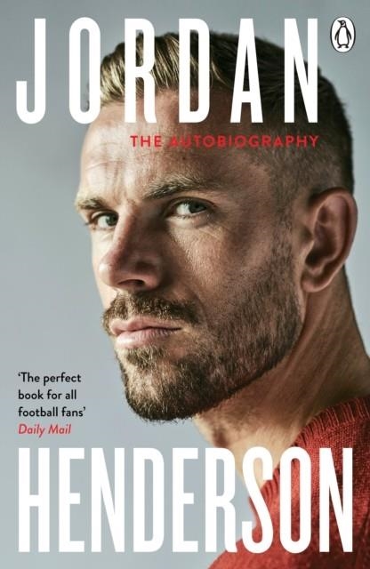 JORDAN HENDERSON: THE AUTOBIOGRAPHY : THE MUST-READ AUTOBIOGRAPHY FROM LIVERPOOL'S BELOVED CAPTAIN | 9780241623879 | JORDAN HENDERSON