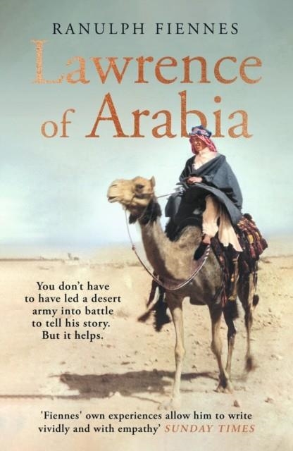 LAWRENCE OF ARABIA : AN IN-DEPTH GLANCE AT THE LIFE OF A 20TH CENTURY LEGEND | 9780241450628 | RANULPH FIENNES