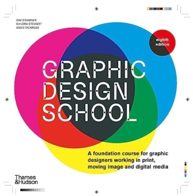 GRAPHIC DESIGN SCHOOL : A FOUNDATION COURSE FOR GRAPHIC DESIGNERS WORKING IN PRINT, MOVING IMAGE AND DIGITAL MEDIA | 9780500297421 | DAVID DABNER