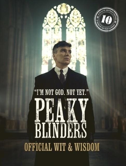 PEAKY BLINDERS: OFFICIAL WIT & WISDOM : 'I'M NOT GOD. NOT YET.' | 9780711288782 | PEAKY BLINDERS