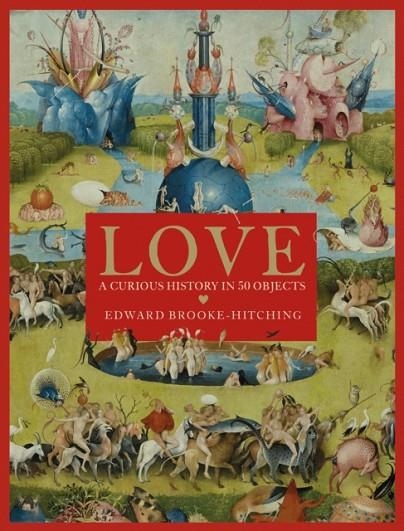 LOVE; A CURIOUS HISTORY | 9781398522718 | EDWARD BROOKE-HITCHING