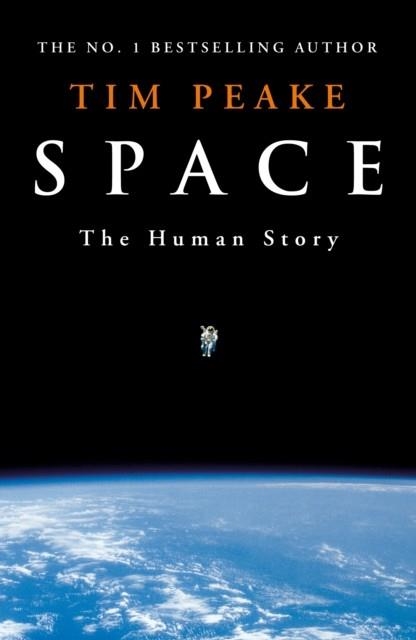SPACE : A THRILLING HUMAN HISTORY BY BRITAIN'S BELOVED ASTRONAUT TIM PEAKE | 9781529913507 | TIM PEAKE