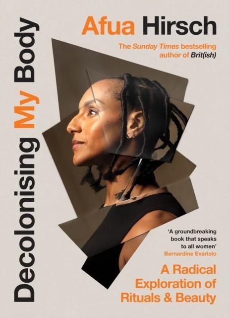 DECOLONISING MY BODY : A RADICAL EXPLORATION OF RITUALS AND BEAUTY | 9781529908664 | AFUA HIRSCH