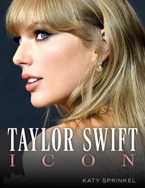 TAYLOR SWIFT : ICON | 9781637274866 | KATY SPRINKEL