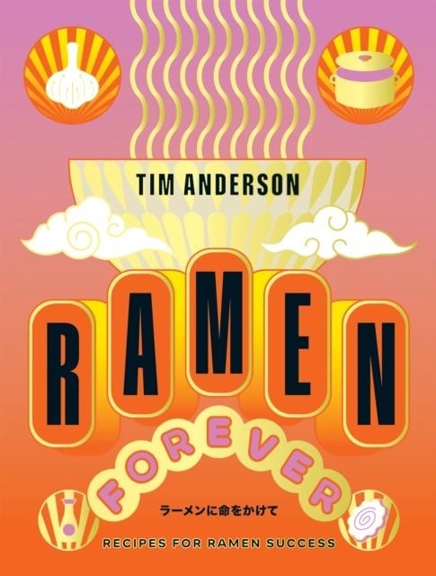 RAMEN FOREVER : RECIPES FOR RAMEN SUCCESS | 9781784886608 | TIM ANDERSON