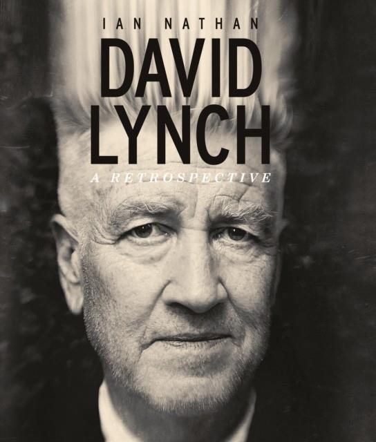 DAVID LYNCH : A RETROSPECTIVE | 9781786751270 | IAN NATHAN