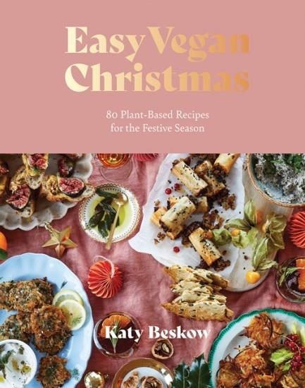 EASY VEGAN CHRISTMAS : 80 PLANT-BASED RECIPES FOR THE FESTIVE SEASON | 9781787139459 | KATY BESKOW