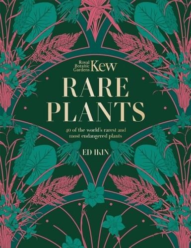 KEW - RARE PLANTS : THE WORLD'S UNUSUAL AND ENDANGERED PLANTS | 9781802795400 | ED IKIN