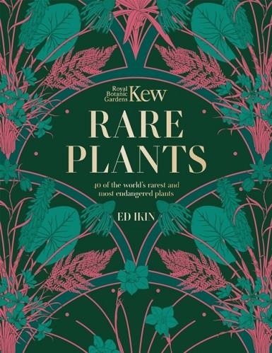 KEW - RARE PLANTS : THE WORLD'S UNUSUAL AND ENDANGERED PLANTS | 9781802795400 | ED IKIN