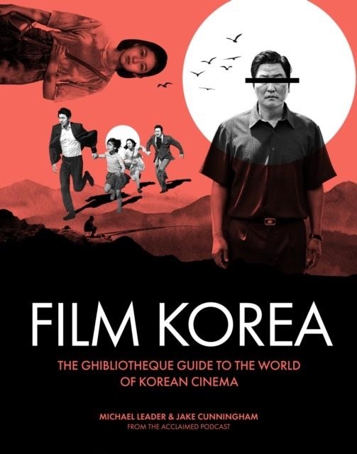 GHIBLIOTHEQUE FILM KOREA : THE ESSENTIAL GUIDE TO THE WONDERFUL WORLD OF KOREAN CINEMA | 9781802796339 | MICHAEL LEADER
