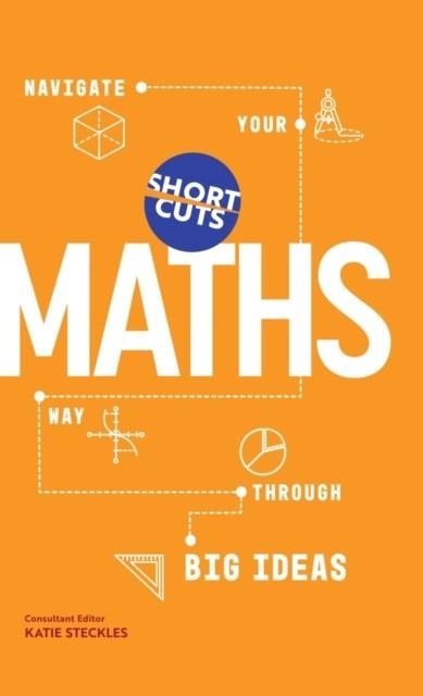 SHORT CUTS: MATHS : NAVIGATE YOUR WAY THROUGH THE BIG IDEAS | 9781837731091 | KATIE STECKLES