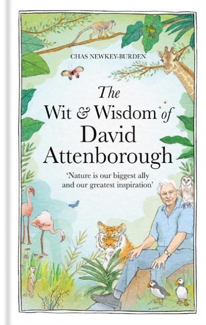 THE WIT AND WISDOM OF DAVID ATTENBOROUGH : A CELEBRATION OF OUR FAVOURITE NATURALIST | 9781856755269 | CHAS NEWKEY-BURDEN
