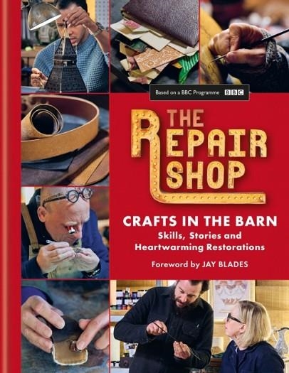 THE REPAIR SHOP: CRAFTS IN THE BARN : SKILLS, STORIES AND HEARTWARMING RESTORATIONS: THE LATEST BOOK | 9781914239656 | ELIZABETH WILHIDE