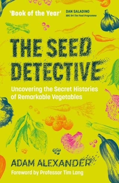 THE SEED DETECTIVE : UNCOVERING THE SECRET HISTORIES OF REMARKABLE VEGETABLES | 9781915294241 | ADAM ALEXANDER