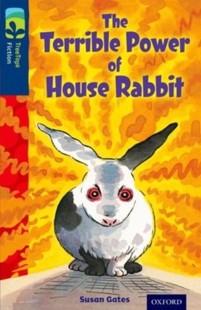 THE TERRIBLE POWER OF HOUSE RABBIT | 9780198448266 | OXFORD READING TREE TREETOPS FICTION: LEVEL 14