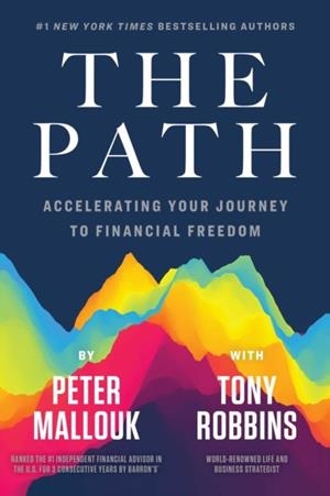THE PATH : ACCELERATING YOUR JOURNEY TO FINANCIAL FREEDOM | 9781642938081 | PETER MALLOUK , TONY ROBBINS 