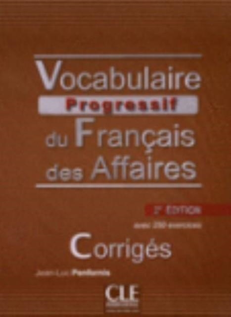 CORRIGES VOCABULAIRE PROGRESSIVE DU FRANCAIS DES AFFAIRES NIVEAU INTERMEDIAIRE 2E EDITION | 9782090381078