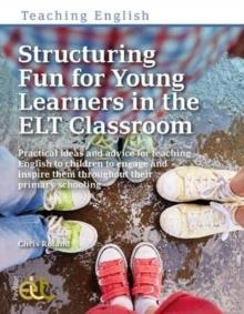 STRUCTURING FUN FOR YOUNG LEARNERS IN THE ELT CLASSROOM : PRACTICAL IDEAS AND ADVICE FOR TEACHING ENGLISH TO CHILDREN TO ENGAGE AND INSPIRE THEM THROU | 9781913414535 | CHRIS ROLAND